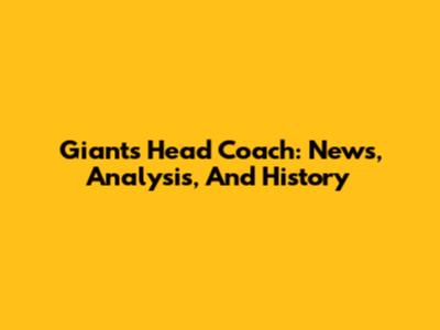 Giants Head Coach: News, Analysis, And History