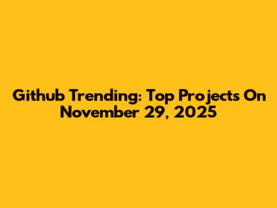 Github Trending: Top Projects On November 29, 2025