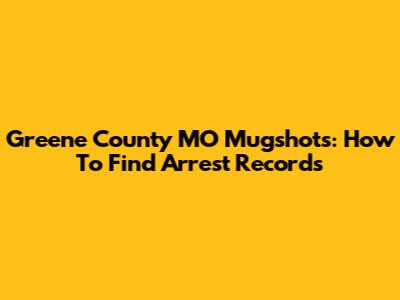 Greene County MO Mugshots: How To Find Arrest Records