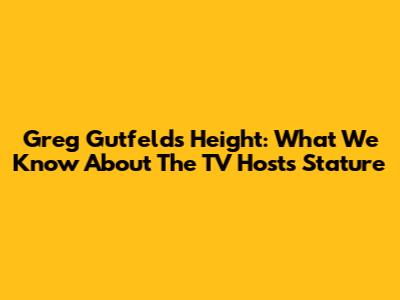 Greg Gutfeld's Height: What We Know About The TV Host's Stature
