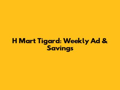 H Mart Tigard: Weekly Ad & Savings