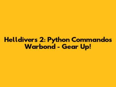 Helldivers 2: Python Commandos Warbond - Gear Up!