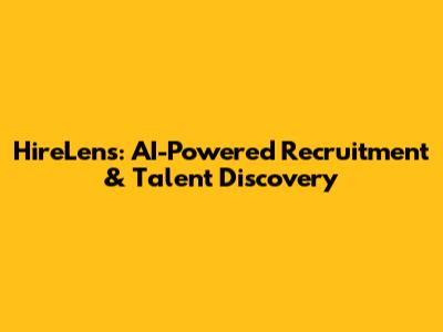 HireLens: AI-Powered Recruitment & Talent Discovery