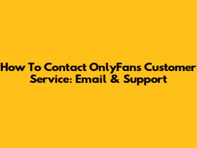 How To Contact OnlyFans Customer Service: Email & Support