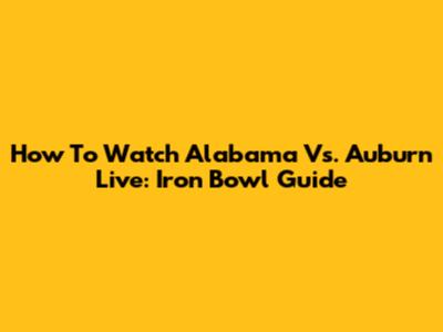 How To Watch Alabama Vs. Auburn Live: Iron Bowl Guide