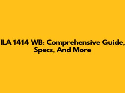 ILA 1414 WB: Comprehensive Guide, Specs, And More