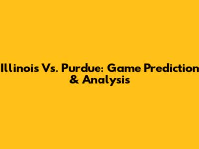 Illinois Vs. Purdue: Game Prediction & Analysis