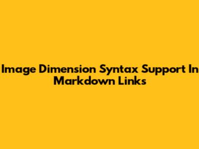 Image Dimension Syntax Support In Markdown Links