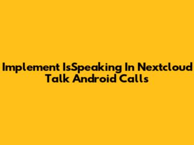 Implement IsSpeaking In Nextcloud Talk Android Calls