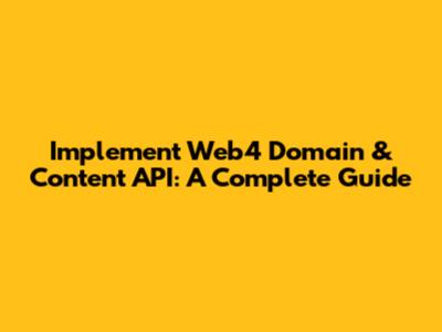 Implement Web4 Domain & Content API: A Complete Guide