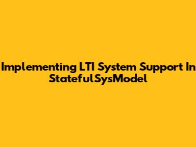 Implementing LTI System Support In StatefulSysModel