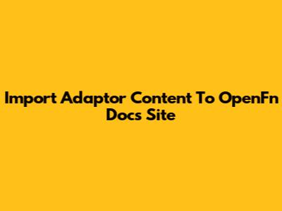 Import Adaptor Content To OpenFn Docs Site