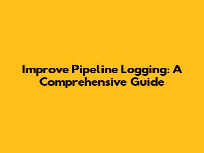 Improve Pipeline Logging: A Comprehensive Guide