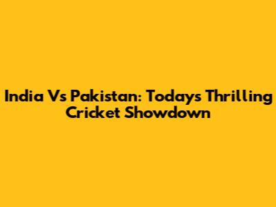 India Vs Pakistan: Today's Thrilling Cricket Showdown
