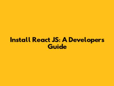 Install React JS: A Developer's Guide