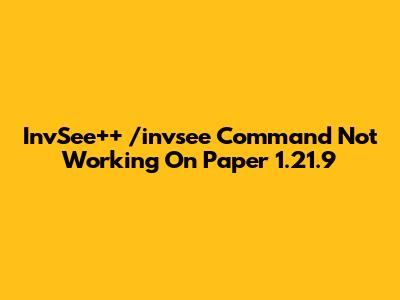 InvSee++ /invsee Command Not Working On Paper 1.21.9