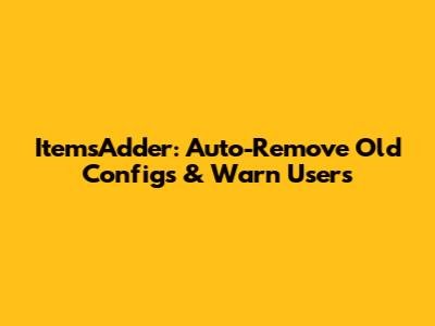 ItemsAdder: Auto-Remove Old Configs & Warn Users