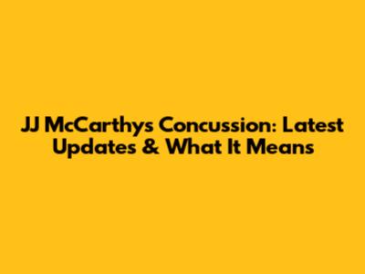 JJ McCarthy's Concussion: Latest Updates & What It Means