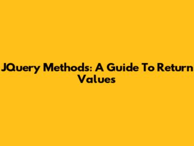 JQuery Methods: A Guide To Return Values