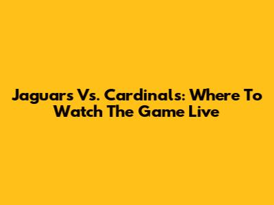 Jaguars Vs. Cardinals: Where To Watch The Game Live