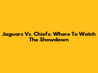 Jaguars Vs. Chiefs: Where To Watch The Showdown