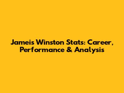 Jameis Winston Stats: Career, Performance & Analysis