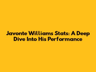 Javonte Williams Stats: A Deep Dive Into His Performance