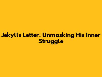 Jekyll's Letter: Unmasking His Inner Struggle