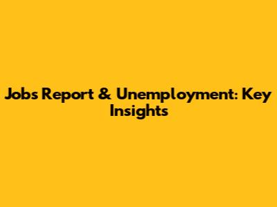 Jobs Report & Unemployment: Key Insights