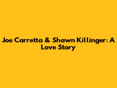 Joe Carretta & Shawn Killinger: A Love Story