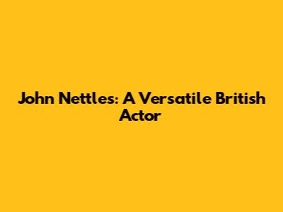 John Nettles: A Versatile British Actor