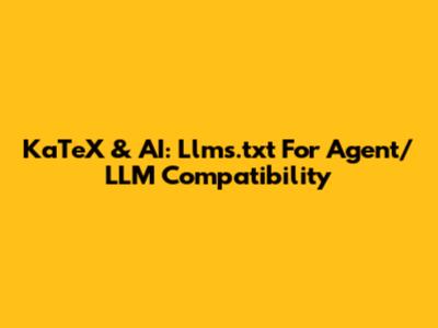 KaTeX & AI: Llms.txt For Agent/LLM Compatibility