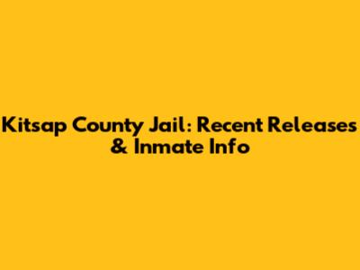 Kitsap County Jail: Recent Releases & Inmate Info