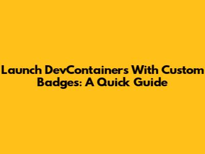 Launch DevContainers With Custom Badges: A Quick Guide