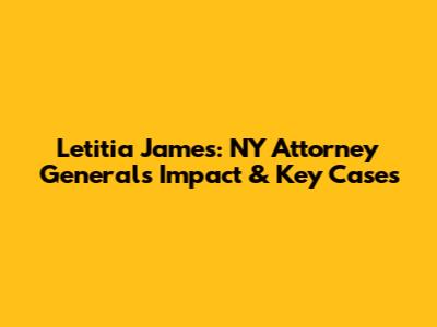 Letitia James: NY Attorney General's Impact & Key Cases