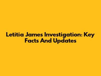 Letitia James Investigation: Key Facts And Updates