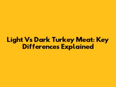 Light Vs Dark Turkey Meat: Key Differences Explained