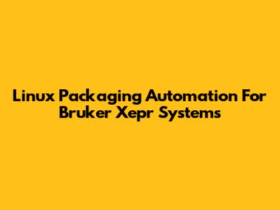 Linux Packaging Automation For Bruker Xepr Systems