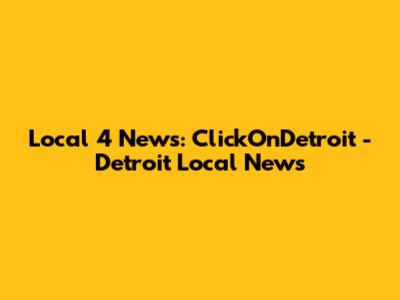 Local 4 News: ClickOnDetroit - Detroit Local News