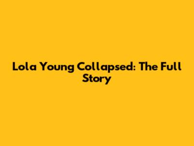 Lola Young Collapsed: The Full Story