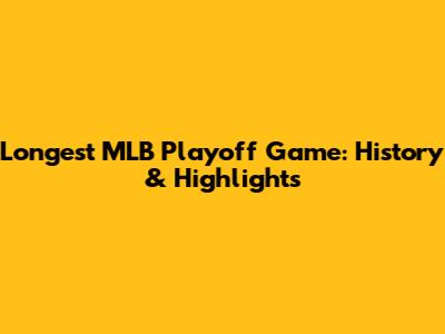 Longest MLB Playoff Game: History & Highlights