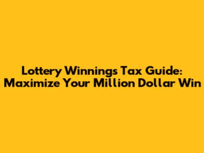 Lottery Winnings Tax Guide: Maximize Your Million Dollar Win