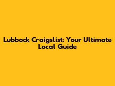 Lubbock Craigslist: Your Ultimate Local Guide