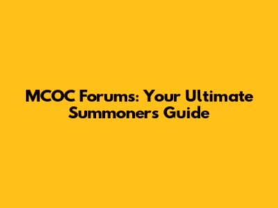 MCOC Forums: Your Ultimate Summoner's Guide
