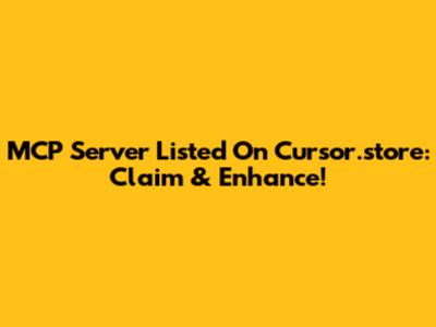 MCP Server Listed On Cursor.store: Claim & Enhance!