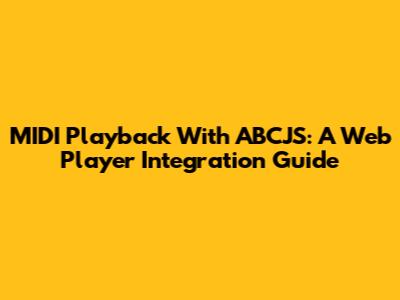 MIDI Playback With ABCJS: A Web Player Integration Guide
