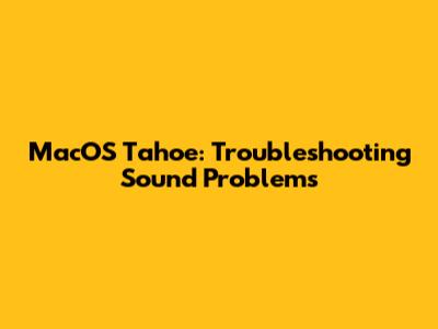MacOS Tahoe: Troubleshooting Sound Problems