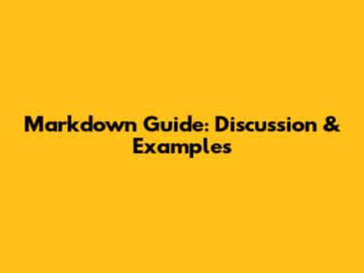Markdown Guide: Discussion & Examples