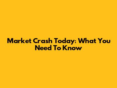 Market Crash Today: What You Need To Know