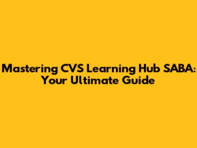 Mastering CVS Learning Hub SABA: Your Ultimate Guide